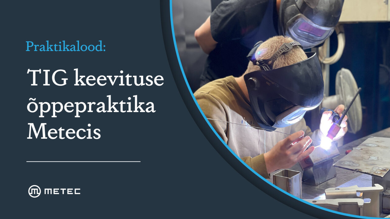 TIG keevituse õppepraktika Metecis